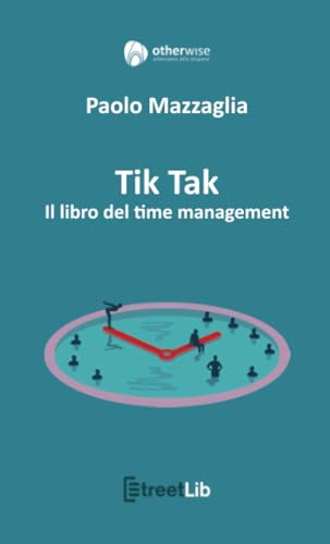 Tik Tak - Il libro del time management: Il libro del Time Management von Otherwise