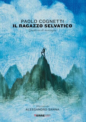 Il ragazzo selvatico. Quaderno di montagna (Narrativa) Il ragazzo selvatico. Quaderno di montagna (Narrativa) von Terre di Mezzo