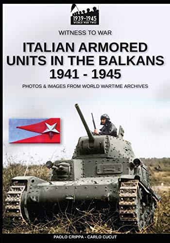 Italian armored units in the Balkans 1941-1945 (Witness to War Eng, Band 7) von Soldiershop