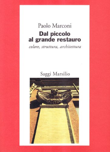 Dal piccolo al grande restauro. Colore, struttura, architettura