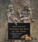 Geschichte der Kunst im Alten Orient: Die Grossreiche der Assyrer, Neubabylonier und Achämeniden