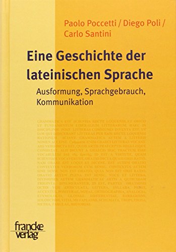 Eine Geschichte der lateinischen Sprache. Ausformung, Sprachgebrauch, Kommunikation von Francke, A