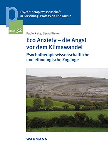 Eco Anxiety â€“ die Angst vor dem Klimawandel: Psychotherapiewissenschaftliche und ethnologische Zugänge (Psychotherapiewissenschaft in Forschung, ... der Sigmund-Freud-Privatuniversität Wien) von Waxmann