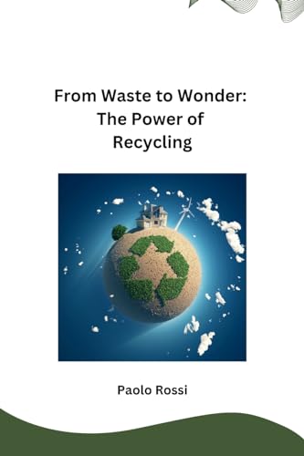 From Waste to Wonder: The Power of Recycling