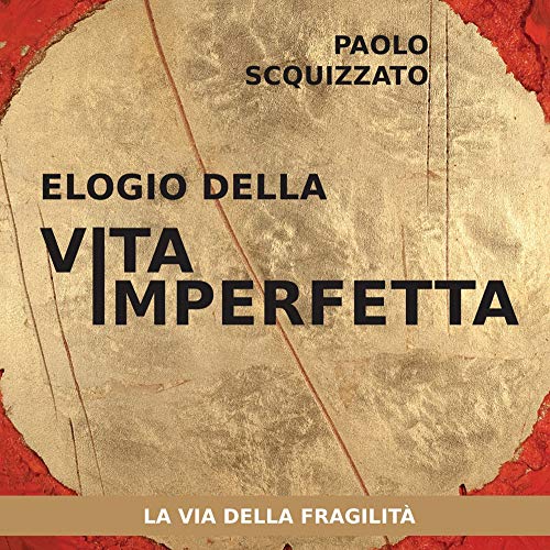Elogio della vita imperfetta. La via della fragilità (Le parole della spiritualità) Elogio della vita imperfetta. La via della fragilità (Le parole della spiritualità)