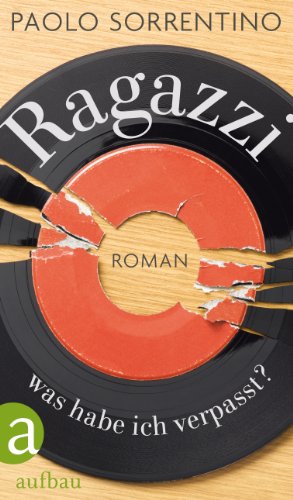 Ragazzi, was habe ich verpasst?: Roman Ragazzi, was habe ich verpasst?: Roman von Aufbau Verlag GmbH & Co. KG
