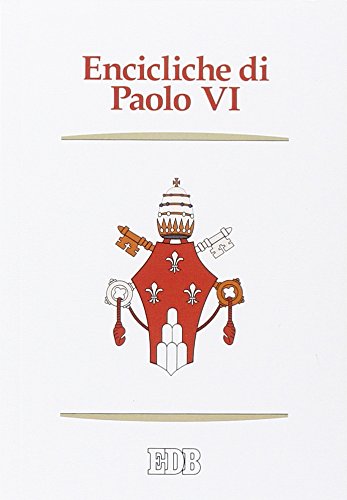 Encicliche di Paolo VI. Ecclesiam suam, Mense maio, Mysterium fidei, Christi matri, Populorum progressio, Sacerdotalis caelibatus, Humanae vitae (Enchiridion Vaticanum, Band 1) von edb