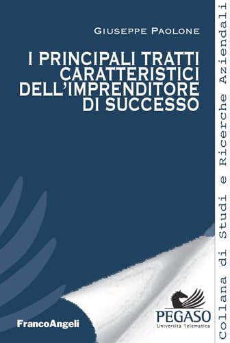 I principali tratti caratteristici dell'imprenditore di successo (Collana di studi e ricerche aziendali) von Franco Angeli