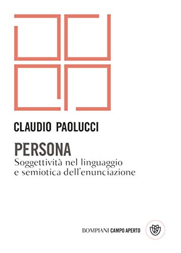 Persona: Soggettività nel linguaggio e semiotica dell'enunciazione (Campo aperto)