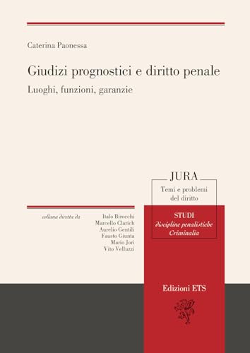Giudizi prognostici e diritto penale. Luoghi, funzioni, garanzie (Jura. Temi e problemi del diritto) von Edizioni ETS