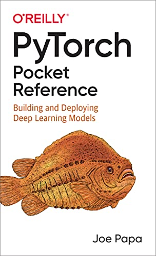Pytorch Pocket Reference: Building and Deploying Deep Learning Models Pytorch Pocket Reference: Building and Deploying Deep Learning Models von O'Reilly Media