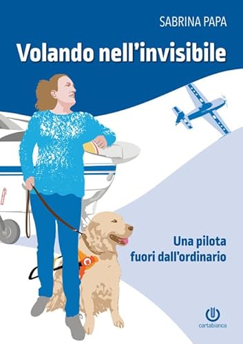 Volando nell'invisibile. Una pilota fuori dall'ordinario von Cartabianca Publishing