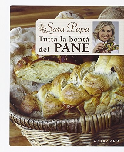 Tutta la bontà del pane (Sapori e fantasia) von Gribaudo