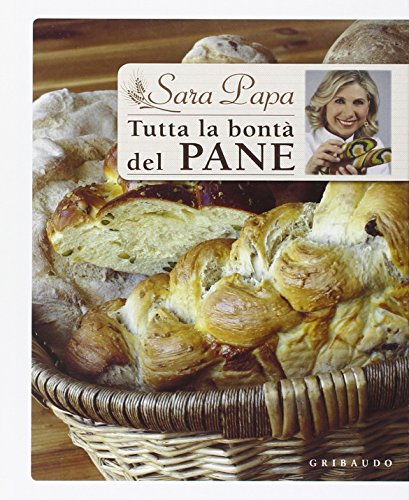 Tutta la bontà del pane (Sapori e fantasia)