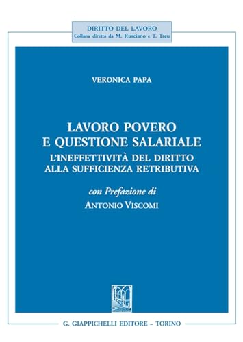 Lavoro povero e questione salariale. L'ineffettività del diritto alla sufficienza retributiva (Diritto del lavoro) von Giappichelli