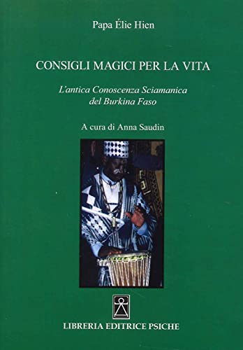 Consigli magici per la vita. L'antica conoscenza sciamanica del Burkina Faso von Psiche