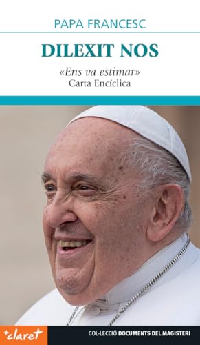 Dilexit nos. «Ens va estimar»: Carta encíclica del Sant Pare Francesc sobre l'amor humà i diví del cor de Jesucrist (Documents del Magisteri, Band 78) von Editorial Claret