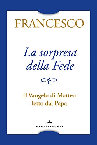 La sorpresa della fede: Il Vangelo di Matteo letto dal Papa