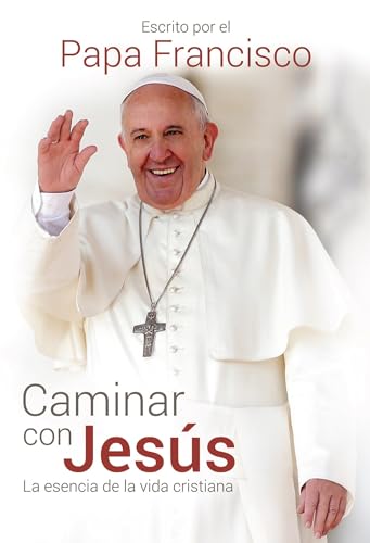 Caminar con Jesús / Caminar con Jesús: La esencia de la vida Cristiana Caminar con Jesús / Caminar con Jesús: La esencia de la vida Cristiana