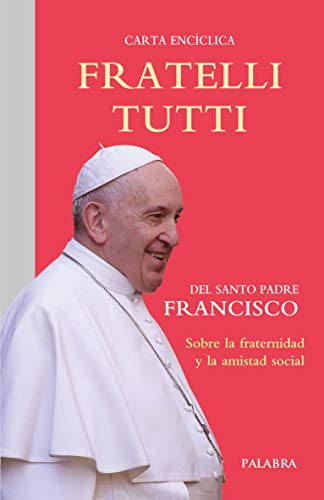 Fratelli tutti: Carta encíclica sobre la fraternidad y la amistad social (Documentos MC) von Ediciones Palabra, S.A.