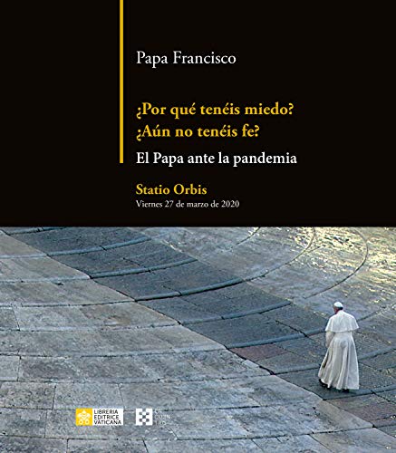 ¿Por qué tenéis miedo? ¿Aún no tenéis fe?: El Papa ante la pandemia von ENCUENTRO EDITORIAL