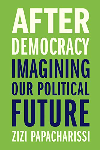 After Democracy - Imagining Our Political Future von Yale University Press