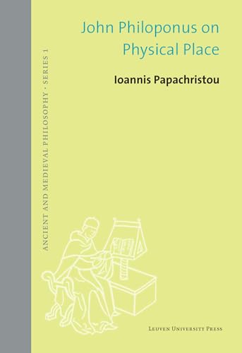 John Philoponus on Physical Place (60) (Ancient and Medieval Philosophy, 1, Band 60) von Leuven University Press