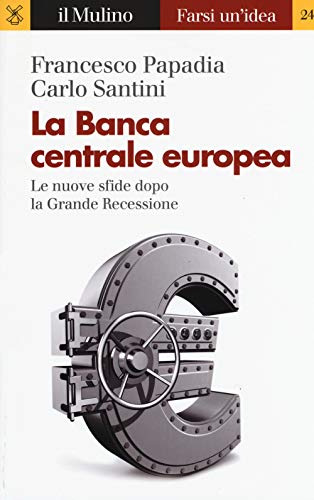 La Banca Centrale Europea. Le nuove sfide dopo la grande recessione (Farsi un'idea) von Il Mulino