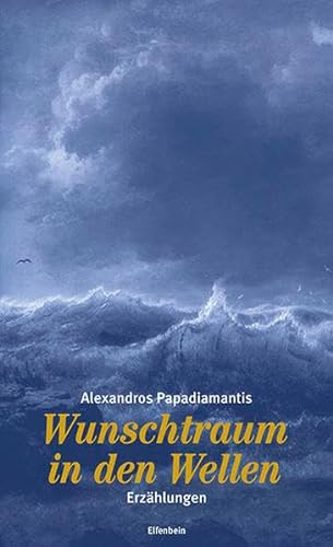 Wunschtraum in den Wellen: Erzählungen (Kleine Griechische Bibliothek) von Elfenbein