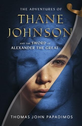 The Adventures of Thane Johnson and the Sword of Alexander the Great: Volume 1 (Adventures of Thane Johnson, 1) von Bookbaby