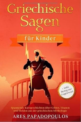 Griechische Sagen für Kinder: Spannende Kurzgeschichten über Götter, Titanen und Helden aus der griechischen Mythologie + inkl. Bezug zur Gegenwart von Eulogia Verlags GmbH
