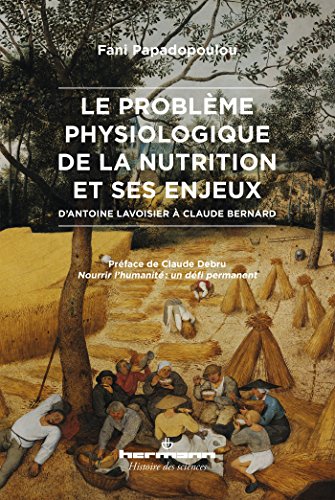 Le problème physiologique de la nutrition et ses enjeux: D'Antoine Lavoisier à Claude Bernard (HR.HIST.SCIENCE) von HERMANN