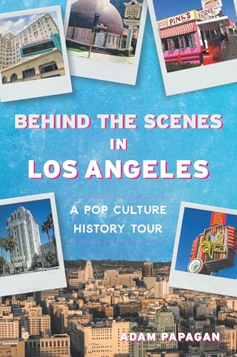 Behind the Scenes in Los Angeles: A Pop Culture History Tour (History & Guide) von History Press