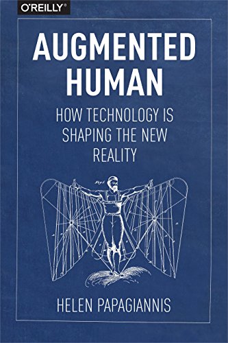 Augmented Human: How Technology Is Shaping the New Reality von O'Reilly Media