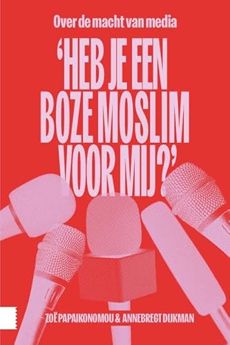'Heb je een boze moslim voor mij?': Over de macht van media 'Heb je een boze moslim voor mij?': Over de macht van media von Amsterdam University Press