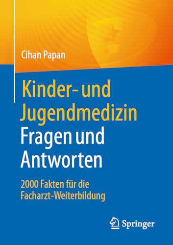 Kinder- und Jugendmedizin. Fragen und Antworten: 2000 Fakten für die Facharzt-Weiterbildung von Springer