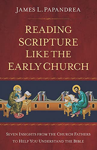 Reading Scripture Like the Church Fathers: Seven Insights from the Church Fathers to Help You Understand the Bible von Sophia Institute Press