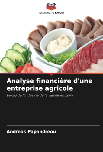 Analyse financière d'une entreprise agricole: Le cas de l'industrie de la viande en Épire von Editions Notre Savoir