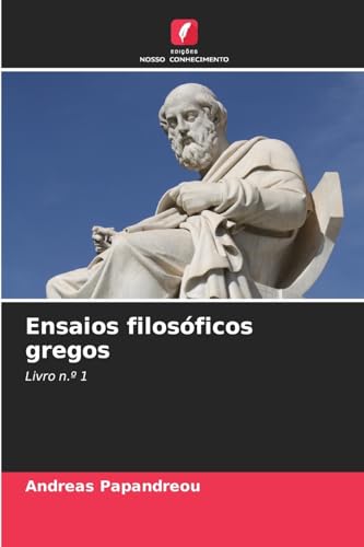 Ensaios filosóficos gregos: Livro n.º 1 von Edições Nosso Conhecimento