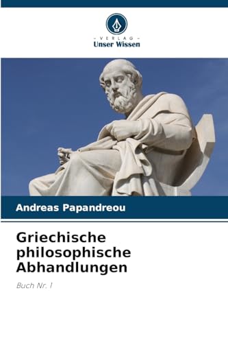 Griechische philosophische Abhandlungen: Buch Nr. 1 von Verlag Unser Wissen