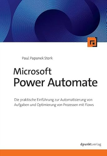 Microsoft Power Automate: Die praktische Einführung zur Automatisierung von Aufgaben und Optimierung von Prozessen mit Flows Microsoft Power Automate: Die praktische Einführung zur Automatisierung von Aufgaben und Optimierung von Prozessen mit Flows von dpunkt