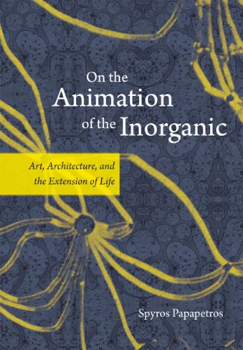 On the Animation of the Inorganic: Art, Architecture, and the Extension of Life von University of Chicago Press