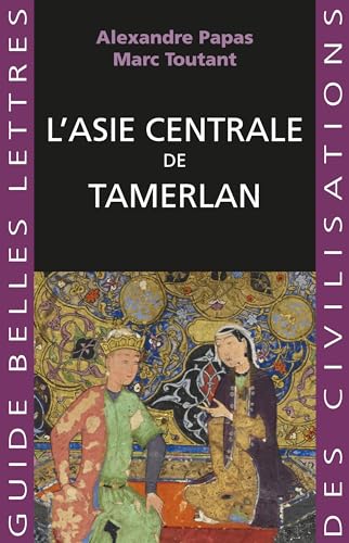 L'asie Centrale De Tamerlan (Guides Belles Lettres Des Civilisations, Band 40)