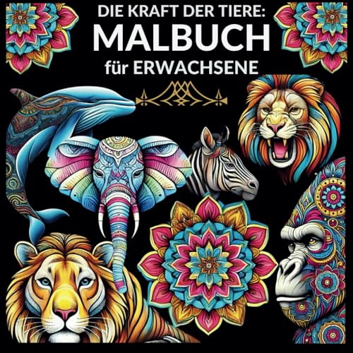 Die Kraft der Tiere: 58 Mandalas zur Entspannung und Inspiration: Malbuch für Erwachsene im Mandala-Stil mit vielfältigen Tiermotiven für mehr Ruhe und Achtsamkeit
