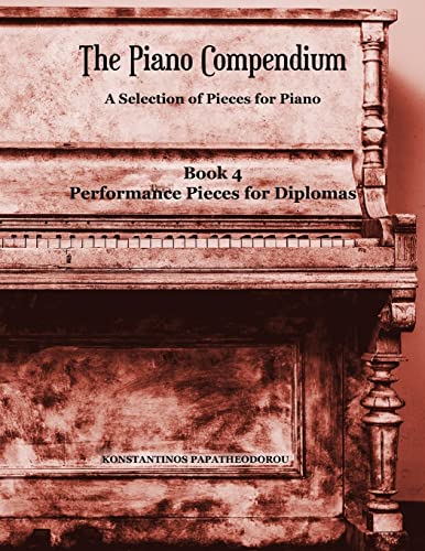 The Piano Compendium 4: A Selection of Pieces for Piano – Book 4 Performance Pieces for Diplomas The Piano Compendium 4: A Selection of Pieces for Piano – Book 4 Performance Pieces for Diplomas