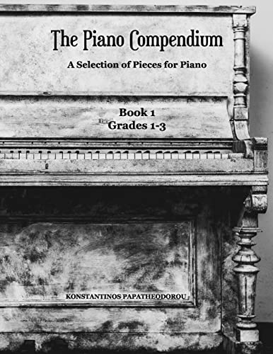The Piano Compendium: A Selection of Pieces for Piano: Book 1 Grades 1-3