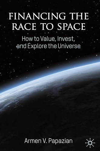 Financing the Race to Space: How to Value, Invest, and Explore the Universe von Palgrave Macmillan