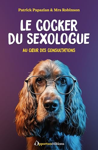 Le cocker du sexologue: Au coeur des consultations von OPPORTUN