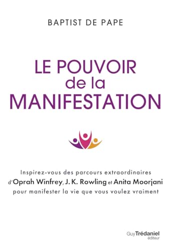 Le pouvoir de la manifestation - Inspirez-vous des parcours extraordinaires d'Oprah Winfrey, J.K. Rowling et Anita Moorjani pour manifester la vie que vous voulez vraiment von TREDANIEL