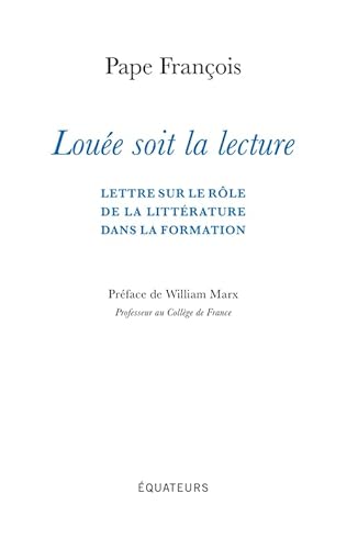 Louée soit la lecture: Lettre sur le rôle de la littérature dans la formation von DES EQUATEURS